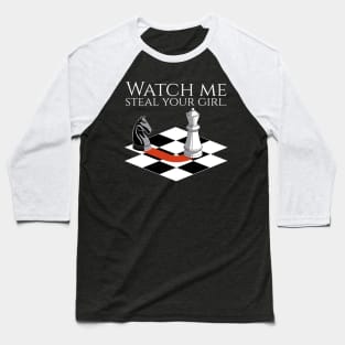 Funny Chess Player - Watch Me Steal Your Girl Baseball T-Shirt